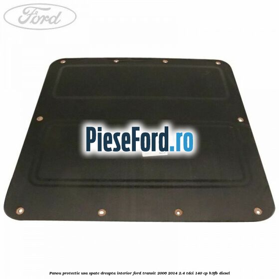 Panou protectie usa spate dreapta interior Ford Transit 2006-2014 2.4 TDCi 140 cp H9FB diesel
