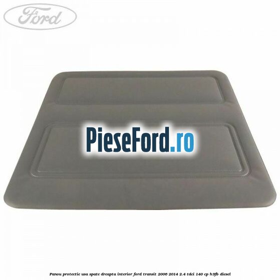 Panou protectie usa spate dreapta interior Ford Transit 2006-2014 2.4 TDCi 140 cp H9FB diesel