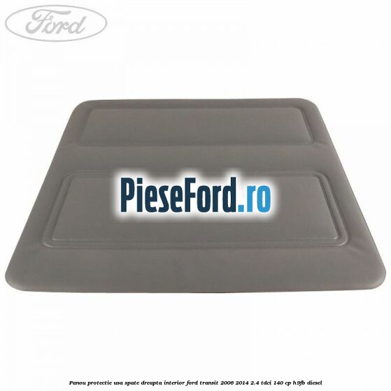 Panou protectie usa spate dreapta interior Ford Transit 2006-2014 2.4 TDCi 140 cp H9FB diesel