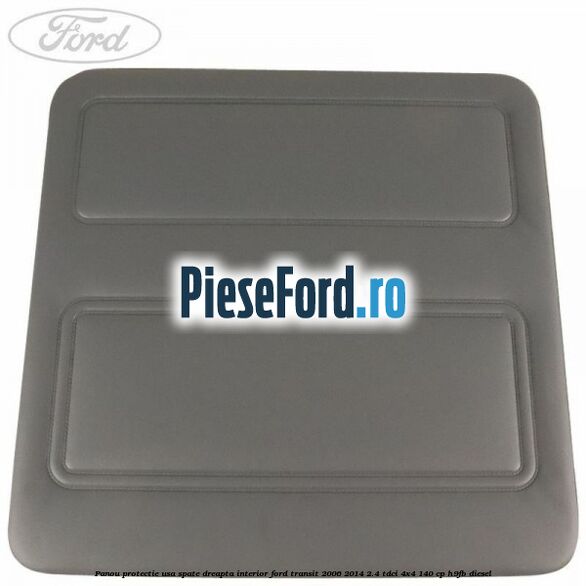 Panou protectie usa spate dreapta interior Ford Transit 2006-2014 2.4 TDCi 4x4 140 cp H9FB diesel