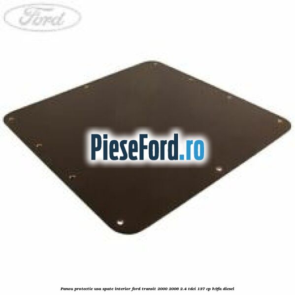 Panou protectie usa spate interior Ford Transit 2000-2006 2.4 TDCi 137 cp H9FA diesel