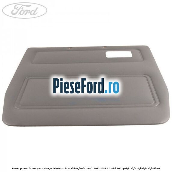 Panou protectie usa spate stanga interior cabina dubla Ford Transit 2006-2014 2.2 TDCi 100 cp DRFA, DRFB, DRFC, DRFD, DRFE diesel