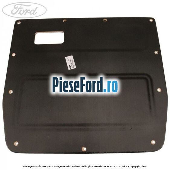 Panou protectie usa spate stanga interior cabina dubla Ford Transit 2006-2014 2.2 TDCi 130 cp Panou protectie usa spate stanga interior cabina dubla Ford Transit 2006-2014 2.2 TDCi 130 cp QWFA diesel