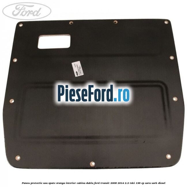 Panou protectie usa spate stanga interior cabina dubla Ford Transit 2006-2014 2.2 TDCi 136 cp USRA, USRB diesel