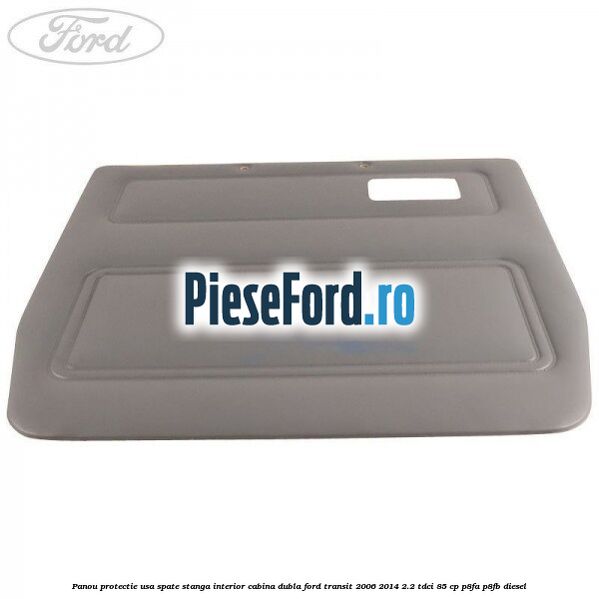 Panou protectie usa spate stanga interior cabina dubla Ford Transit 2006-2014 2.2 TDCi 85 cp P8FA, P8FB diesel