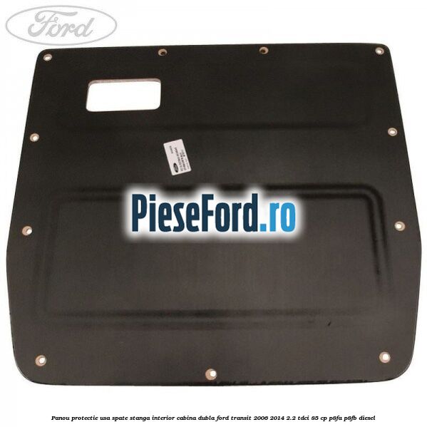 Panou protectie usa spate stanga interior cabina dubla Ford Transit 2006-2014 2.2 TDCi 85 cp P8FA, P8FB diesel