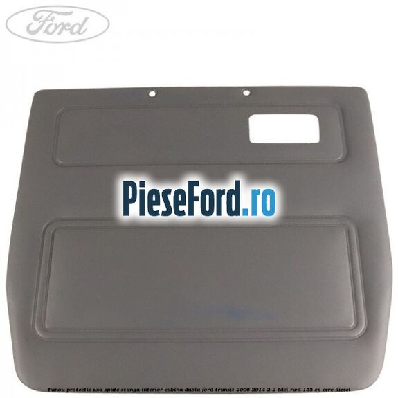 Panou protectie usa spate stanga interior cabina dubla Ford Transit 2006-2014 2.2 TDCi RWD 155 cp CVRC diesel