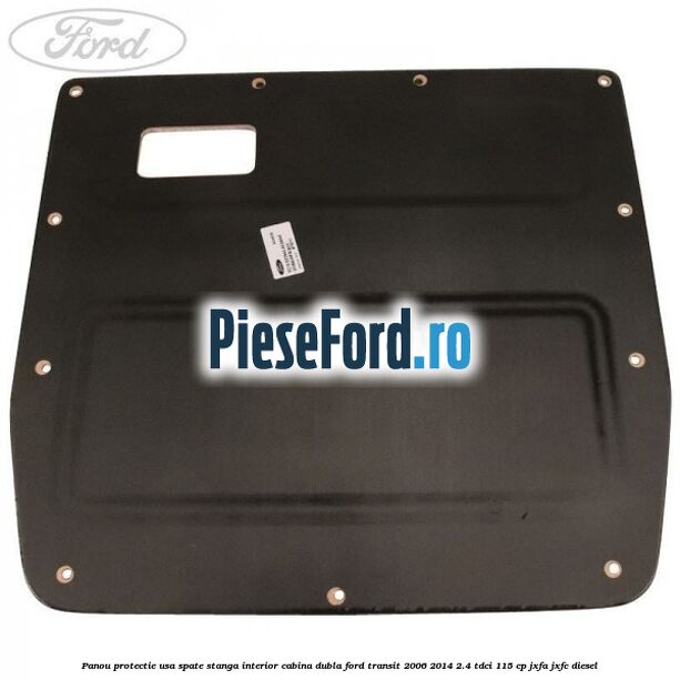 Panou protectie usa spate stanga interior cabina dubla Ford Transit 2006-2014 2.4 TDCi 115 cp JXFA, JXFC diesel