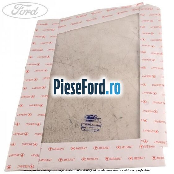 Panou protectie usa spate stanga interior cabina dubla Ford Transit 2014-2018 2.2 TDCi 155 cp CVF5 diesel