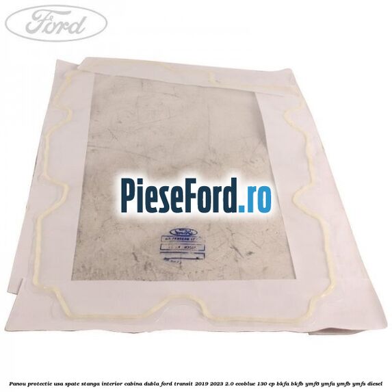 Panou protectie usa spate stanga interior cabina dubla Ford Transit 2019-2023 2.0 EcoBlue 130 cp BKFA, BKFB, YMF6, YMFA, YMFB, YMFS diesel