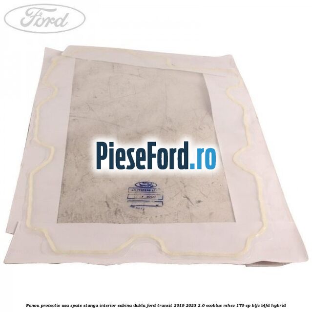 Panou protectie usa spate stanga interior cabina dubla Ford Transit 2019-2023 2.0 EcoBlue mHEV 170 cp BLFC, BLFD Hybrid
