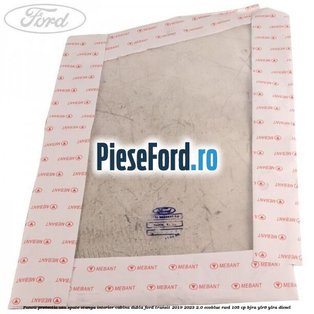 Panou protectie usa spate stanga interior cabina dubla Ford Transit 2019-2023 2.0 EcoBlue RWD 105 cp Panou protectie usa spate stanga interior cabina dubla Ford Transit 2019-2023 2.0 EcoBlue RWD 105 cp BJRA, YLR6, YLRA diesel