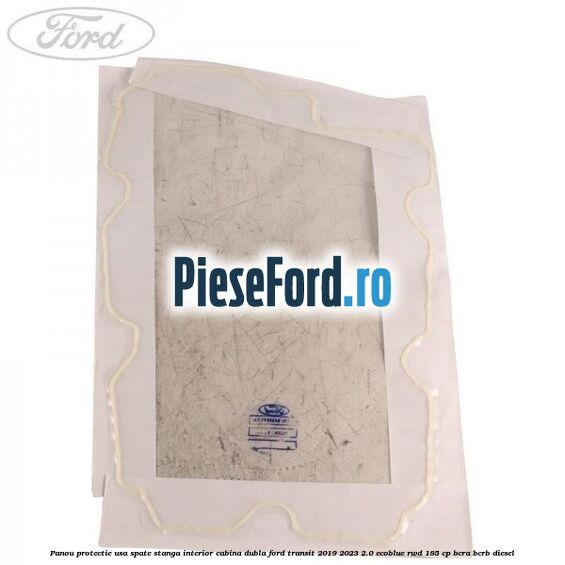 Panou protectie usa spate stanga interior cabina dubla Ford Transit 2019-2023 2.0 EcoBlue RWD 185 cp Panou protectie usa spate stanga interior cabina dubla Ford Transit 2019-2023 2.0 EcoBlue RWD 185 cp BCRA, BCRB diesel