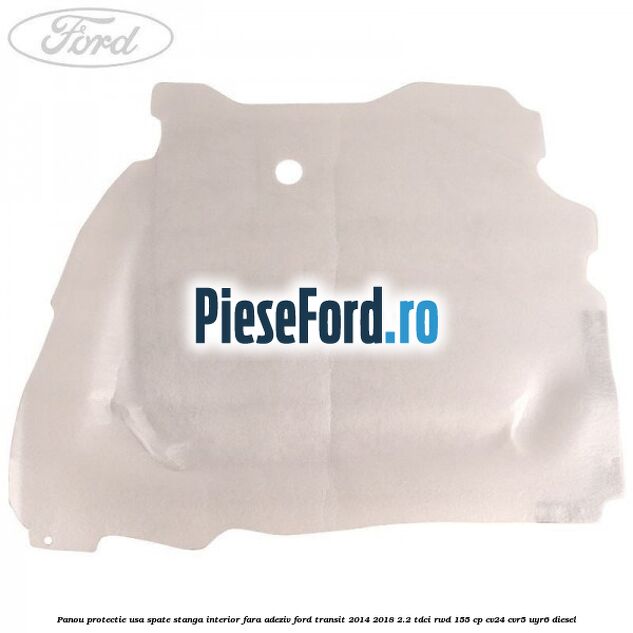 Panou protectie usa spate stanga interior fara adeziv Ford Transit 2014-2018 2.2 TDCi RWD 155 cp CV24, CVR5, UYR6 diesel