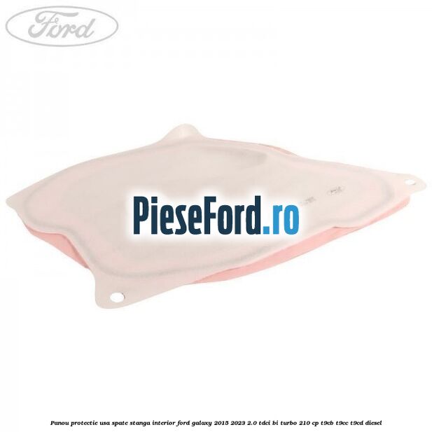 Panou protectie usa spate stanga interior Ford Galaxy 2015-2023 2.0 TDCi BI-Turbo 210 cp T9CB, T9CC, T9CD diesel