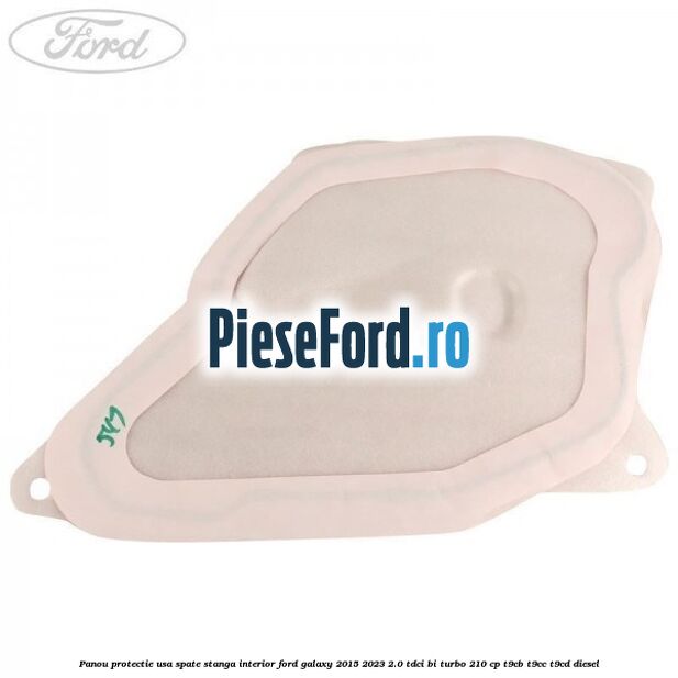 Panou protectie usa spate stanga interior Ford Galaxy 2015-2023 2.0 TDCi BI-Turbo 210 cp T9CB, T9CC, T9CD diesel