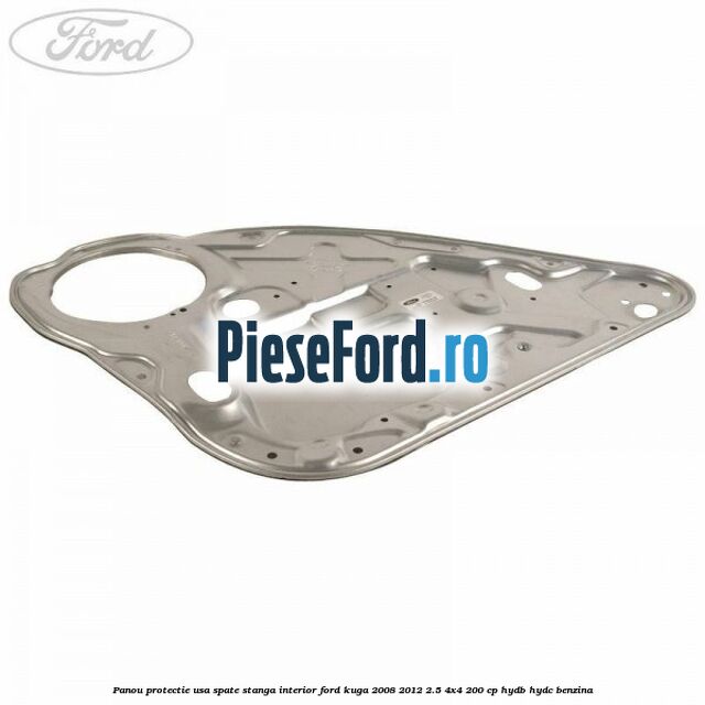 Panou protectie usa spate stanga interior Ford Kuga 2008-2012 2.5 4x4 200 cp HYDB, HYDC benzina