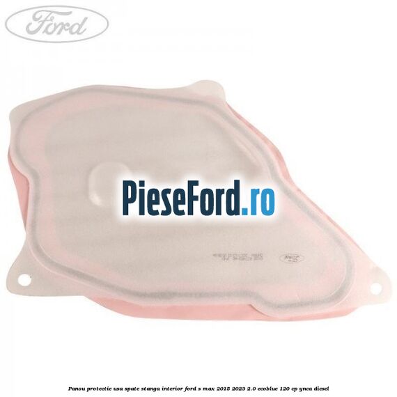 Panou protectie usa spate stanga interior Ford S-Max 2015-2023 2.0 EcoBlue 120 cp YNCA diesel