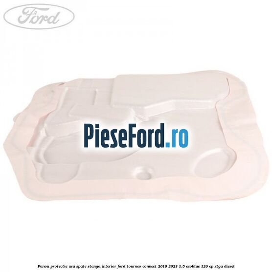 Panou protectie usa spate stanga interior Ford Tourneo Connect 2019-2023 1.5 EcoBlue 120 cp Panou protectie usa spate stanga interior Ford Tourneo Connect 2019-2023 1.5 EcoBlue 120 cp ZTGA diesel