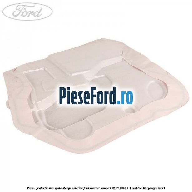 Panou protectie usa spate stanga interior Ford Tourneo Connect 2019-2023 1.5 EcoBlue 75 cp BEGA diesel