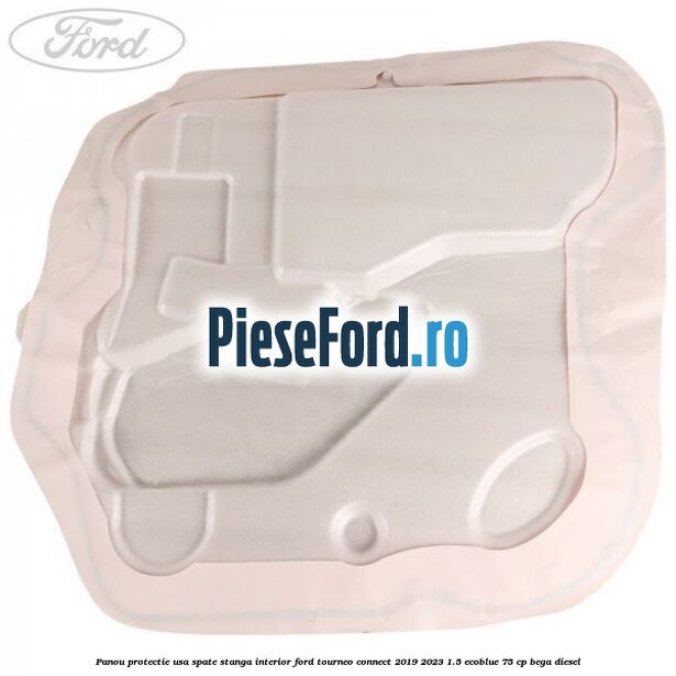 Panou protectie usa spate stanga interior Ford Tourneo Connect 2019-2023 1.5 EcoBlue 75 cp BEGA diesel
