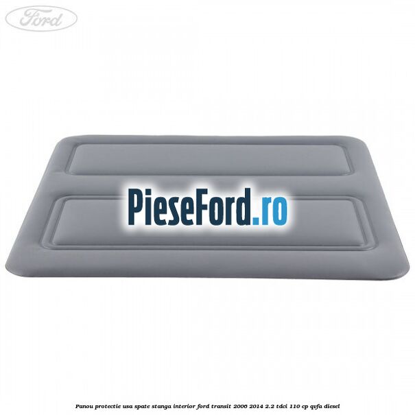 Panou protectie usa spate stanga interior Ford Transit 2006-2014 2.2 TDCi 110 cp QVFA diesel