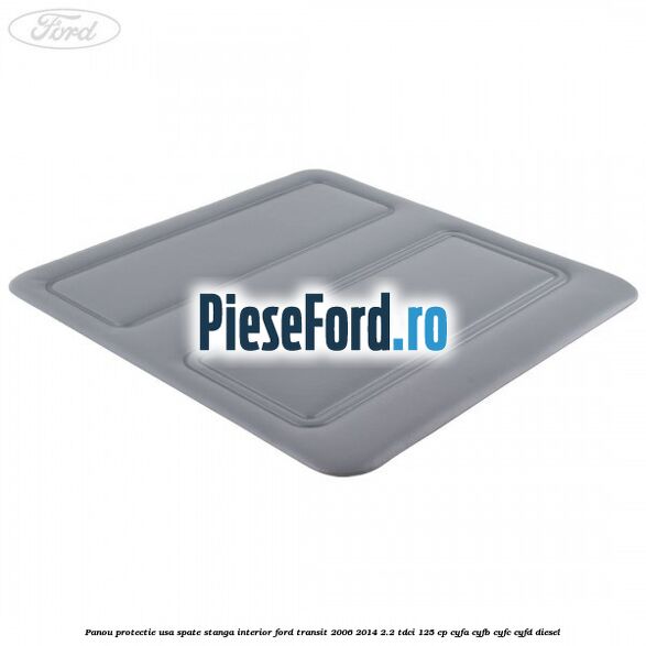Panou protectie usa spate stanga interior Ford Transit 2006-2014 2.2 TDCi 125 cp Panou protectie usa spate stanga interior Ford Transit 2006-2014 2.2 TDCi 125 cp CYFA, CYFB, CYFC, CYFD diesel