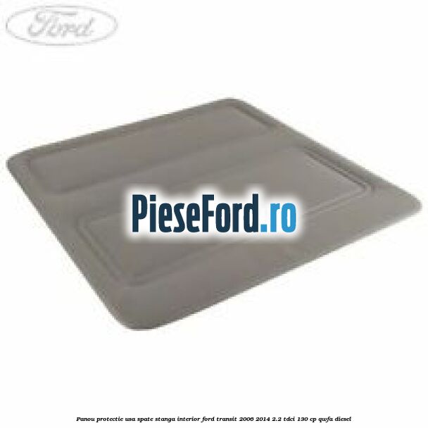 Panou protectie usa spate stanga interior Ford Transit 2006-2014 2.2 TDCi 130 cp QWFA diesel