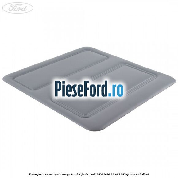 Panou protectie usa spate stanga interior Ford Transit 2006-2014 2.2 TDCi 136 cp USRA, USRB diesel