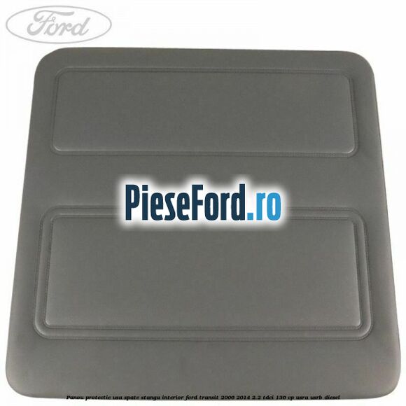 Panou protectie usa spate stanga interior Ford Transit 2006-2014 2.2 TDCi 136 cp USRA, USRB diesel