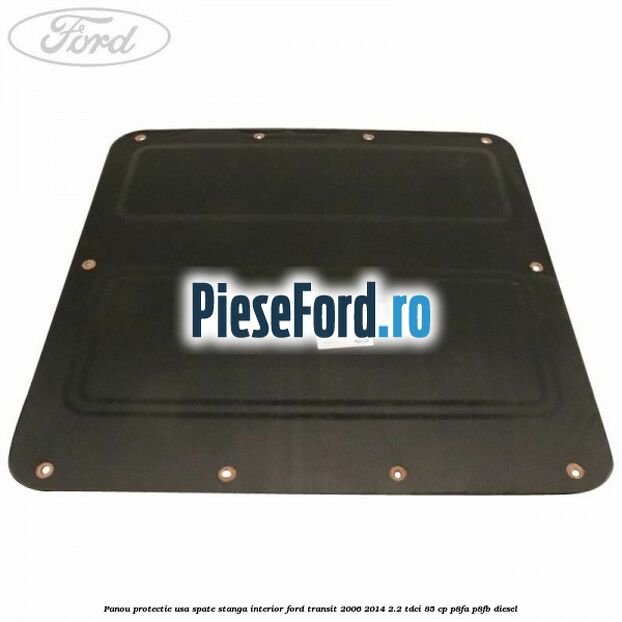 Panou protectie usa spate stanga interior Ford Transit 2006-2014 2.2 TDCi 85 cp P8FA, P8FB diesel