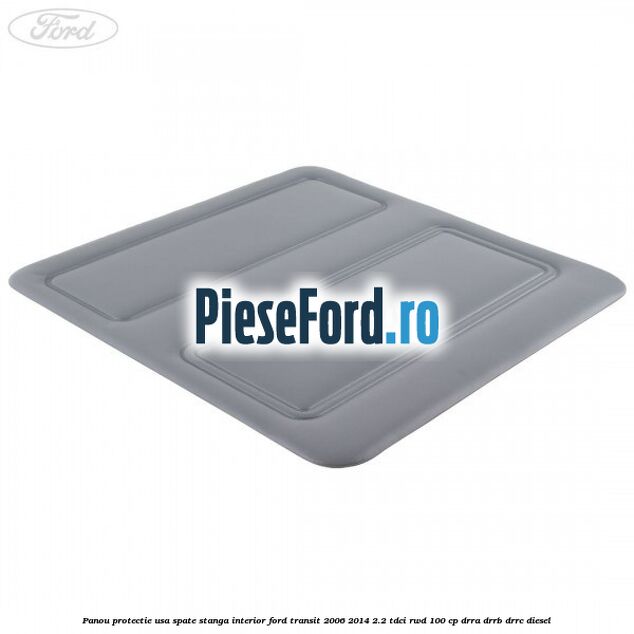 Panou protectie usa spate stanga interior Ford Transit 2006-2014 2.2 TDCi RWD 100 cp DRRA, DRRB, DRRC diesel