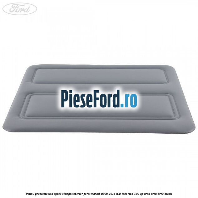 Panou protectie usa spate stanga interior Ford Transit 2006-2014 2.2 TDCi RWD 100 cp DRRA, DRRB, DRRC diesel