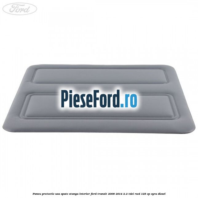 Panou protectie usa spate stanga interior Ford Transit 2006-2014 2.2 TDCi RWD 125 cp CYRA diesel