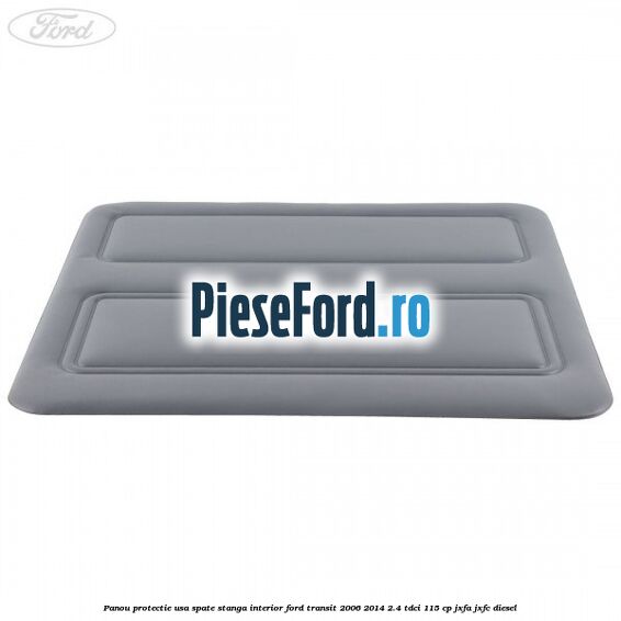 Panou protectie usa spate stanga interior Ford Transit 2006-2014 2.4 TDCi 115 cp JXFA, JXFC diesel