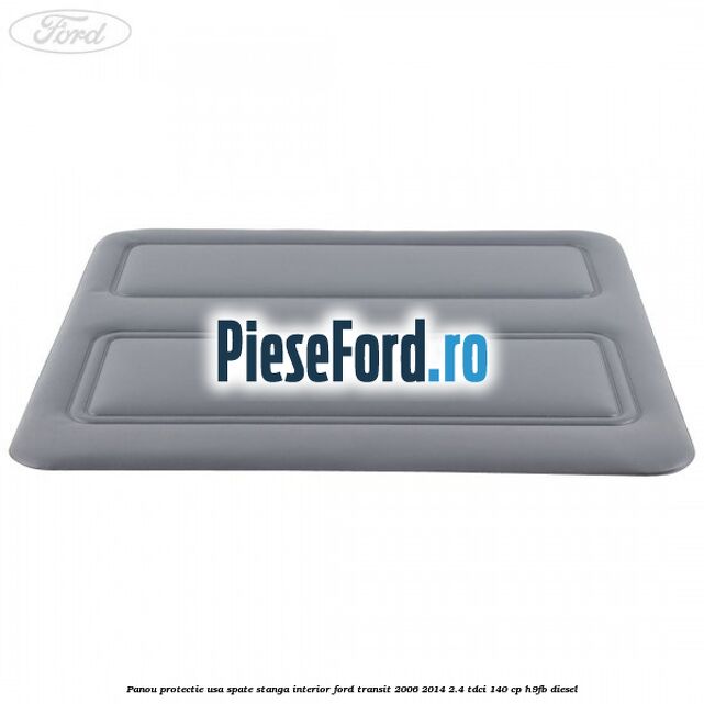 Panou protectie usa spate stanga interior Ford Transit 2006-2014 2.4 TDCi 140 cp Panou protectie usa spate stanga interior Ford Transit 2006-2014 2.4 TDCi 140 cp H9FB diesel