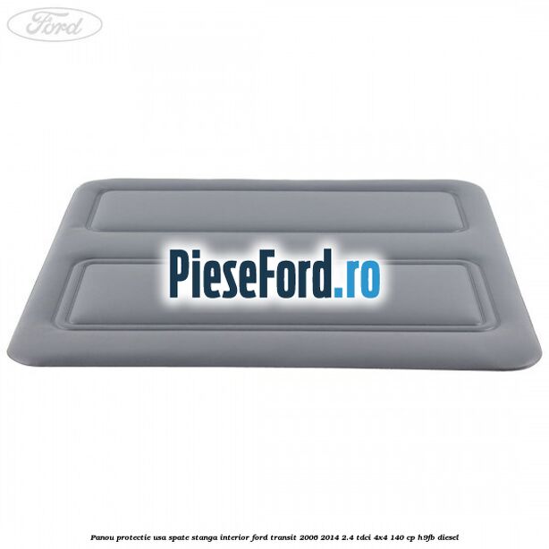 Panou protectie usa spate stanga interior Ford Transit 2006-2014 2.4 TDCi 4x4 140 cp H9FB diesel