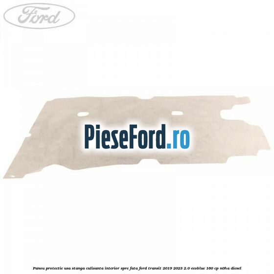Panou protectie usa stanga culisanta interior spre fata Ford Transit 2019-2023 2.0 EcoBlue 160 cp N0HA diesel