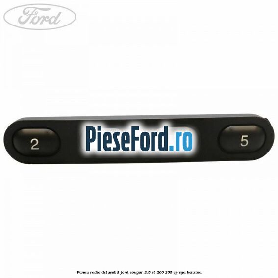 Panou radio detasabil Ford Cougar 2.5 ST 200 205 cp SGA benzina
