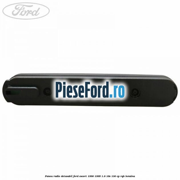 Panou radio detasabil Ford Escort 1990-1995 1.8 16V 130 cp RQB benzina