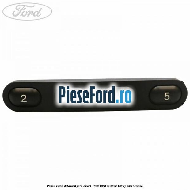 Panou radio detasabil Ford Escort 1990-1995 RS 2000 150 cp N7A benzina