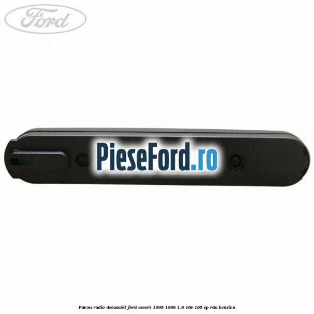 Panou radio detasabil Ford Escort 1995-1998 1.8 16V 105 cp RDA benzina