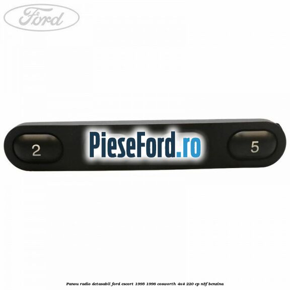 Panou radio detasabil Ford Escort 1995-1998 Cosworth 4x4 220 cp N5F benzina