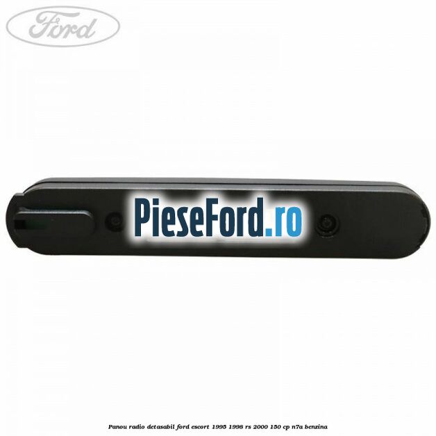 Panou radio detasabil Ford Escort 1995-1998 RS 2000 150 cp N7A benzina