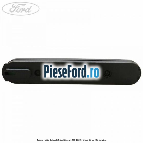 Panou radio detasabil Ford Fiesta 1989-1996 1.3 CAT 60 cp J6B benzina