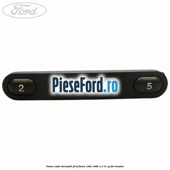 Panou radio detasabil Ford Fiesta 1989-1996 1.4 71 cp Panou radio detasabil Ford Fiesta 1989-1996 1.4 71 cp F6E benzina