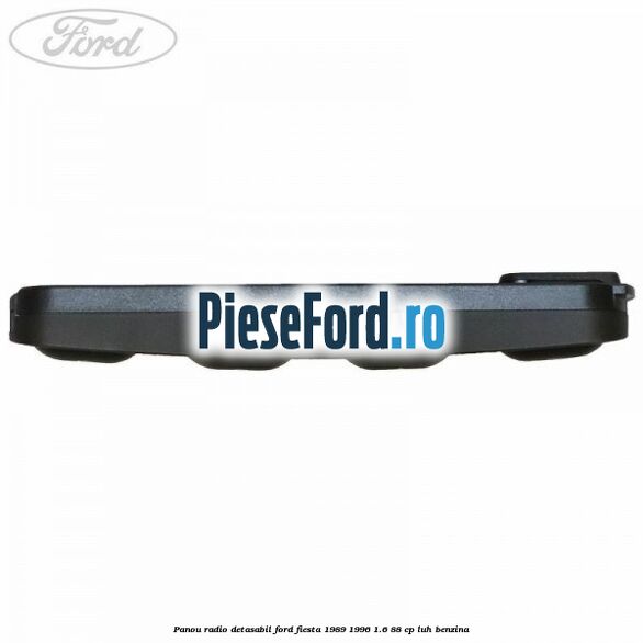 Panou radio detasabil Ford Fiesta 1989-1996 1.6 88 cp LUH benzina