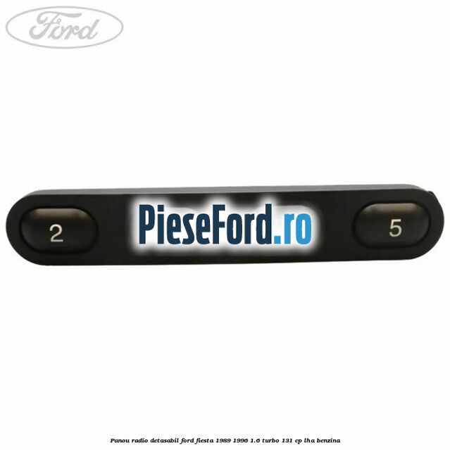 Panou radio detasabil Ford Fiesta 1989-1996 1.6 Turbo 131 cp LHA benzina