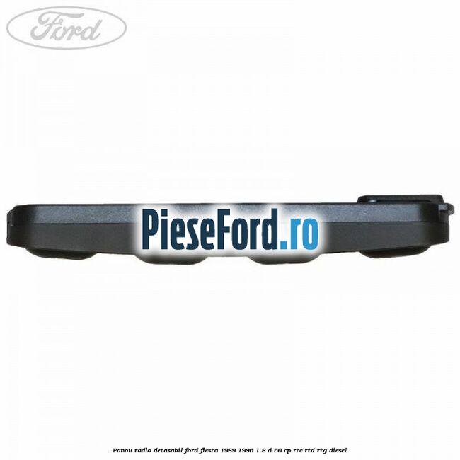Panou radio detasabil Ford Fiesta 1989-1996 1.8 D 60 cp RTC, RTD, RTG diesel