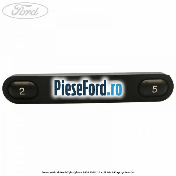 Panou radio detasabil Ford Fiesta 1989-1996 1.8 XR2i 16V 130 cp RQC benzina